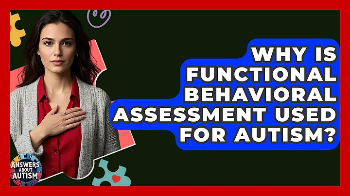 Why Is Functional Behavioral Assessment Used For Autism? - Answers About Autism