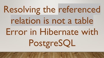 Resolving the referenced relation is not a table Error in Hibernate with PostgreSQL
