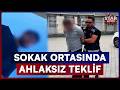 Gündüz Vakti Sokakta Yürüyen Kıza Ahlaksız Teklif! | Star Ana Haber