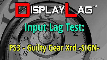 Guilty Gear Xrd -SIGN- Input Lag Test - PlayStation 3
