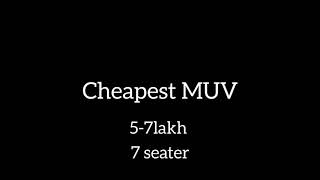 2 cheapest MUV of India | 5-7 lakh