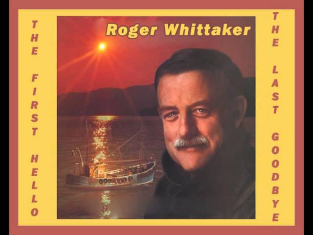 Roger Whittaker - The First Hello, The Last Goodbye