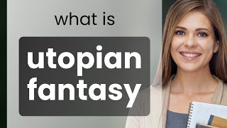 Understanding "Utopian Fantasy": A Guide to English Phrases