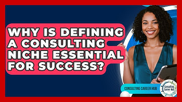 Why Is Defining A Consulting Niche Essential For Success? - Consulting Career Hub