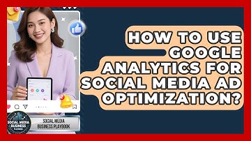 How To Use Google Analytics For Social Media Ad Optimization? - Social Media Business Playbook