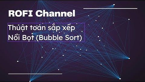 Hướng dẫn thuật toán Sắp xếp nổi bọt Bubble Sort, sử dụng ngôn ngữ lập trình Java