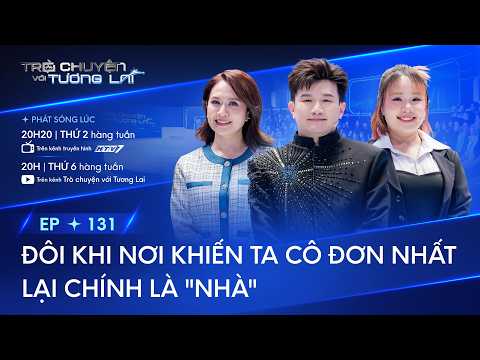 TALKING TO THE FUTURE | EPISODE 131 - THE PLACE THAT MAKES US THE LONELIEST IS "HOME" | THANH THUY