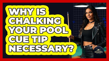 Why Is Chalking Your Pool Cue Tip Necessary?