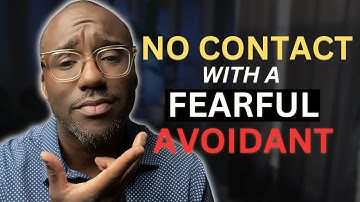 Does NO CONTACT Work With A Fearful Avoidant