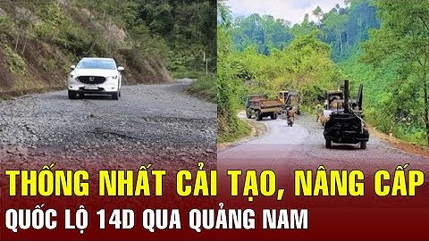 Bộ GTVT thống nhất cải tạo, nâng cấp quốc lộ 14D qua Quảng Nam | BGT