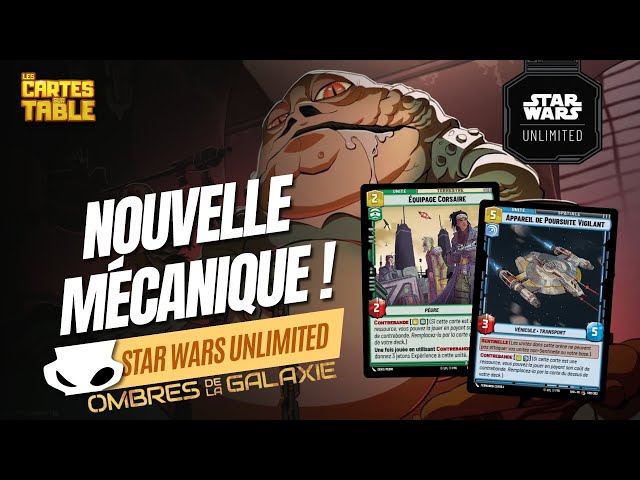 STAR WARS UNLIMITED - NOUVELLE MECANIQUE, NOUVELLES CARTES