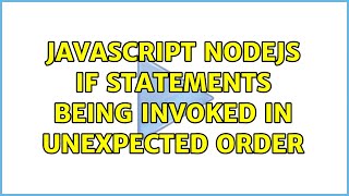 javascript nodejs if statements being invoked in unexpected order