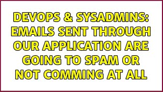 DevOps & SysAdmins: Emails sent through our application are going to spam or not comming at all Wealth