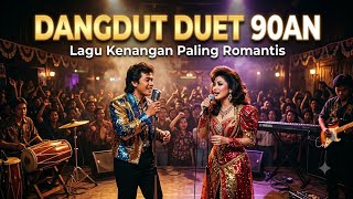 DANGDUT DUET 90AN PALING ROMANTIS ❤️ Lagu Kenangan Terbaik Sepanjang Masa