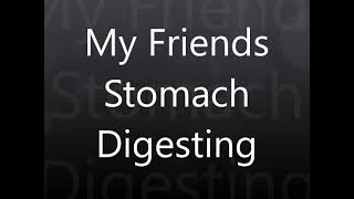 My Friends Stomach Digesting Two Packs Of Ramen