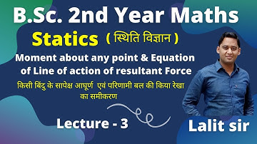 Statics B.Sc. 2nd Year | Equation of line of action of the resultant | Moment about any point |Lec-3