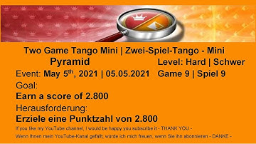 Two Game Tango Mini Pyramid - Hard #9 | May 5, 2021 | Goal: Earn a score of 2.800