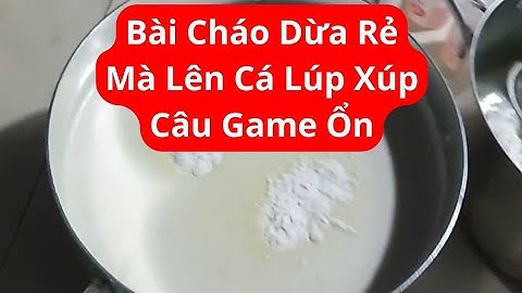 Bài mồi cháo dừa câu cá tra | Cốt cháo dừa chua thơm béo câu hồ dịch vụ lúp xúp