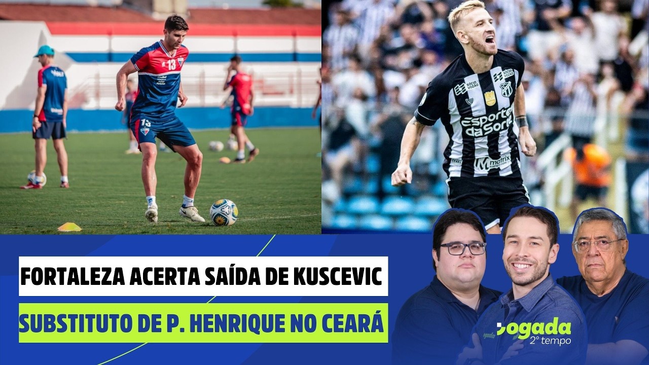 FORTALEZA ACERTA SAÍDA DE KUSCEVIC | SUBSTITUTO DE P. HENRIQUE NO CEARÁ | JOGADA 2º TEMPO 03/03/26