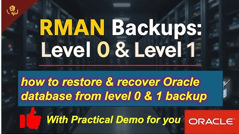 RMAN Level 0 & Level 1 Backups & how to restore & recover Oracle database from level 0 & 1 backup