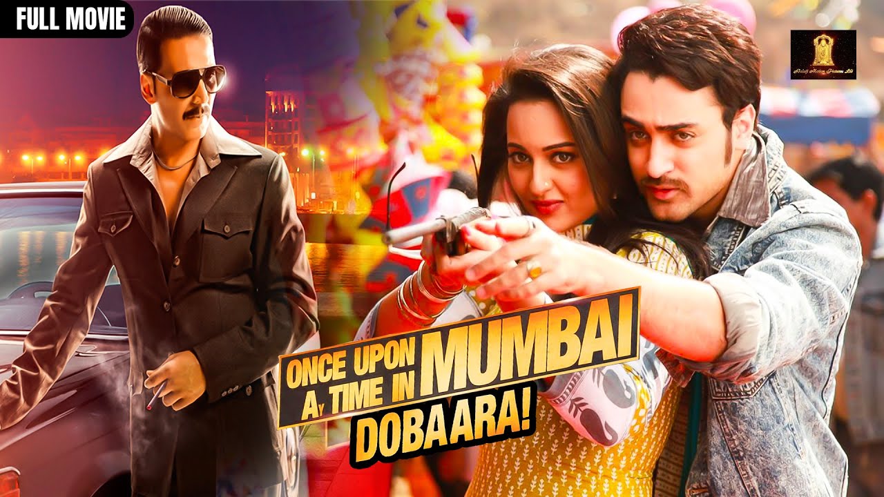 Once Upon A Time In Mumbaai Dobaara Full Movie In HD  Akshay Kumar  Sonakshi Sinha  Imran Khan
