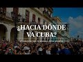 PROTESTAS en CUBA | ¿Hacia dónde va el país tras las manifestaciones?