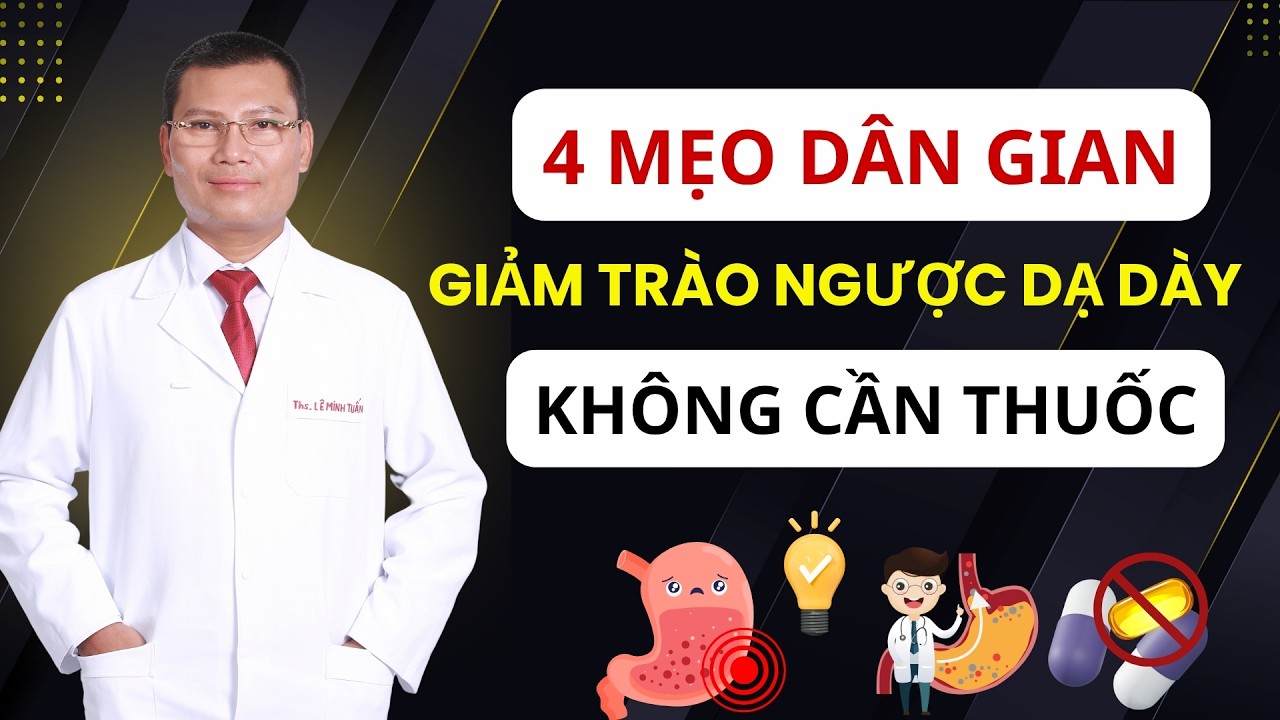 4 Mẹo Dân Gian Giảm Trào Ngược Dạ Dày Thực Quản Hiệu Quả | Tuấn Thầy Thuốc