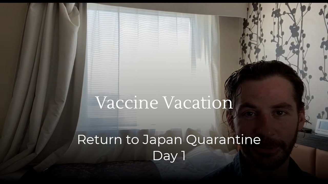 Vaccine Vacation Return to Japan Quarantine, Day 1 YouTube