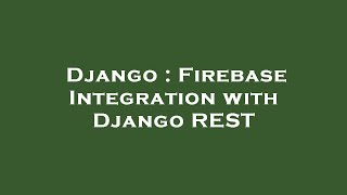 Django : Firebase Integration with Django REST
