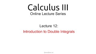 Lecture 12: Introduction to Double Integrals