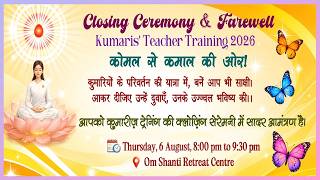 Live : "कोमल से कमाल की ओर" Closing Ceremony & Farewell Kumaris Teacher Training  Cultural  6-8-2026
