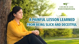 2023 Christian Testimony Video | "A Painful Lesson Learned From Being Slick and Deceitful"