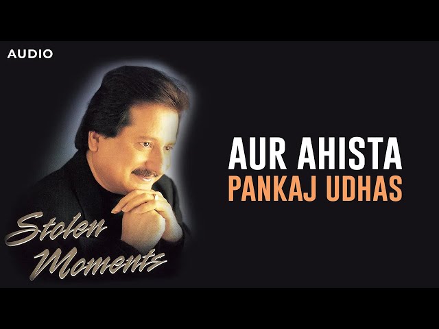 Aur Ahista | Pankaj Udhas class=