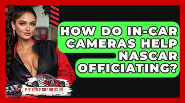 How Do In-Car Cameras Help NASCAR Officiating? - Pit Stop Chronicles
