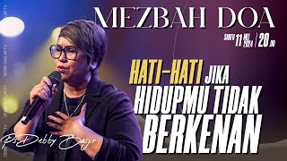 MEZBAH DOA 'HATI-HATI JIKA HIDUPMU TIDAK BERKENAN' - SABTU 11 MEI 2024 - Pk.20.00 PS DEBBY BASJIR