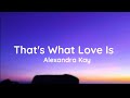 Alexandra kay  thats what love is lyrics