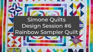 Simone Quilts Design Session #6 - Rainbow Sampler Quilt