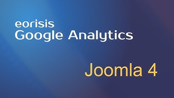 Google Analytics for Joomla 4 - Setup, Basic Configuration (GA 4  and Universal Analytics) | Eorisis