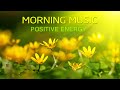 Morning music for pure clean positive energy vibration music for meditation stress relief healing