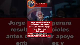 ⚡ DERECHO PERÚ AL DÍA · Jorge Nieto esperará resultados oficiales antes de decidir apoyo.