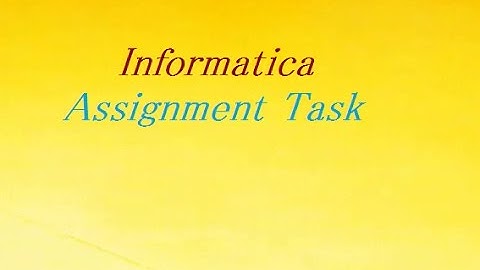 Assignment Task | Informatica