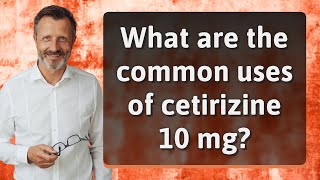 What are the common uses of cetirizine 10 mg