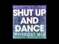 Shut Up And Dance (Workout Mix)