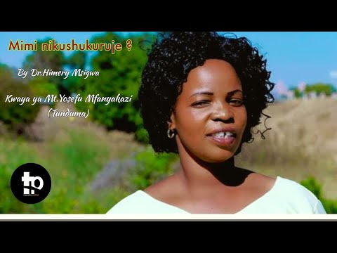 Mimi nikushukuruje ?/Kwaya ya Mt.Josefu _parokia ya Familia Takatifu (Tunduma)/Dr.Himery Msigwa