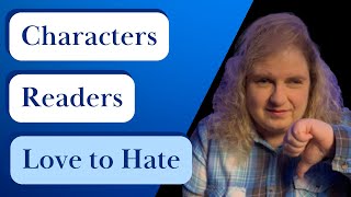 How to Write Characters Readers Hate without Getting Too Dark