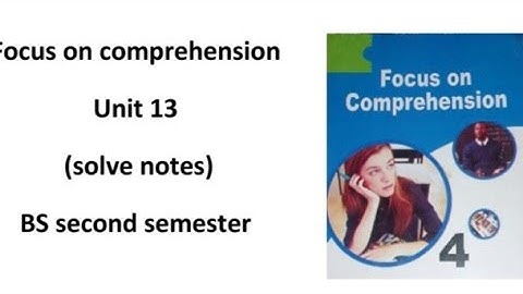 unit 13 focus on comprehension | solve notes | BS second semester |  summary of unit 13