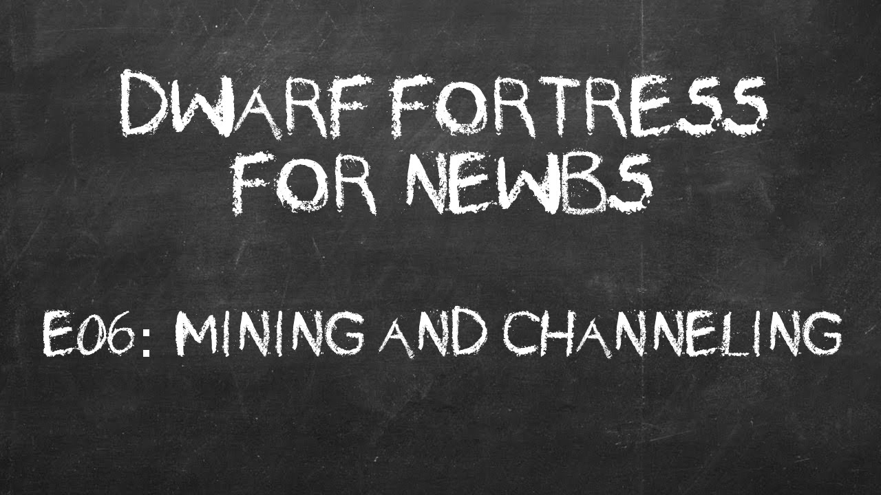 Dwarf Fortress Tutorials For Newbs E06: Mining And Channeling