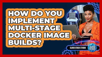 How Do You Implement Multi-stage Docker Image Builds? - Cloud Stack Studio