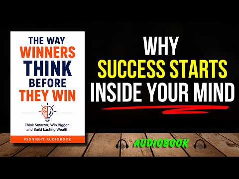 The Way Winners Think Before They Win: Think Smarter, Win Bigger, & Build Lasting Wealth | Audiobook