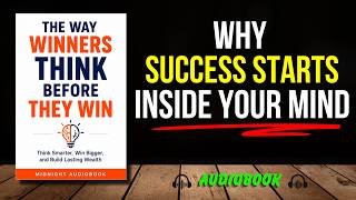 The Way Winners Think Before They Win: Think Smarter, Win Bigger, & Build Lasting Wealth | Audiobook